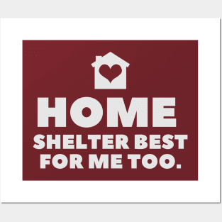 Home Shelter Best For Me Too Posters and Art